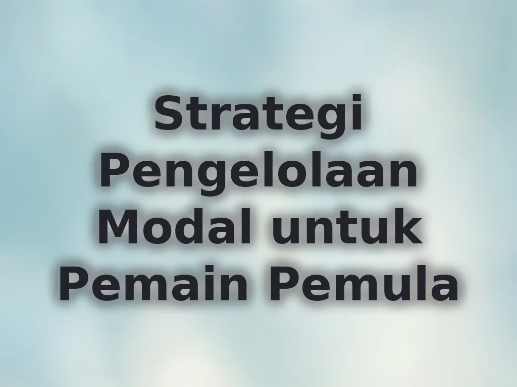 Strategi Pengelolaan Modal untuk Pemain Pemula