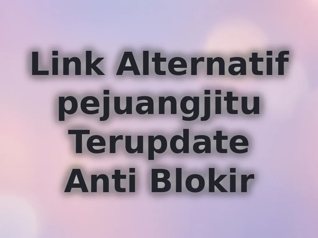 Link Alternatif pejuangjitu Terupdate Anti Blokir